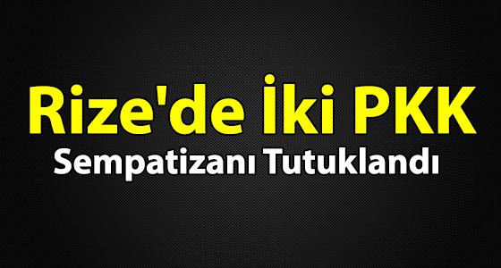 Rize'de İki PKK Sempatizanı Tutuklandı