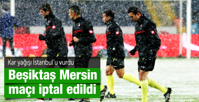 Beşiktaş - Mersin İdmanyurdu maçı iptal edildi
